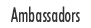 Ambassadors